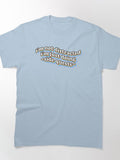 I'm not distracted, I'm just doing side quests Classic T-Shirt