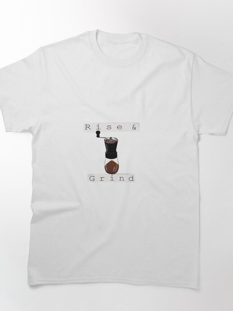 Rise & Grind. Classic T-Shirt