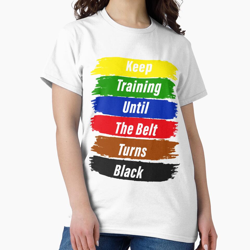 keep training until the belt turns black Keep Rolling Classic T-Shirt